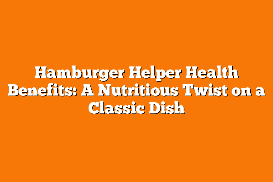 Hamburger Helper Health Benefits: A Nutritious Twist on a Classic Dish