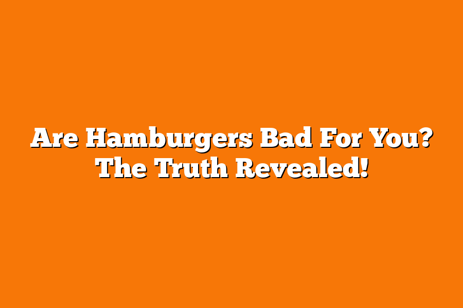 Are Hamburgers Bad For You? The Truth Revealed!