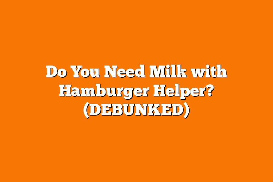 Do You Need Milk with Hamburger Helper? (DEBUNKED)