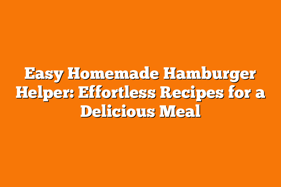 Easy Homemade Hamburger Helper: Effortless Recipes for a Delicious Meal