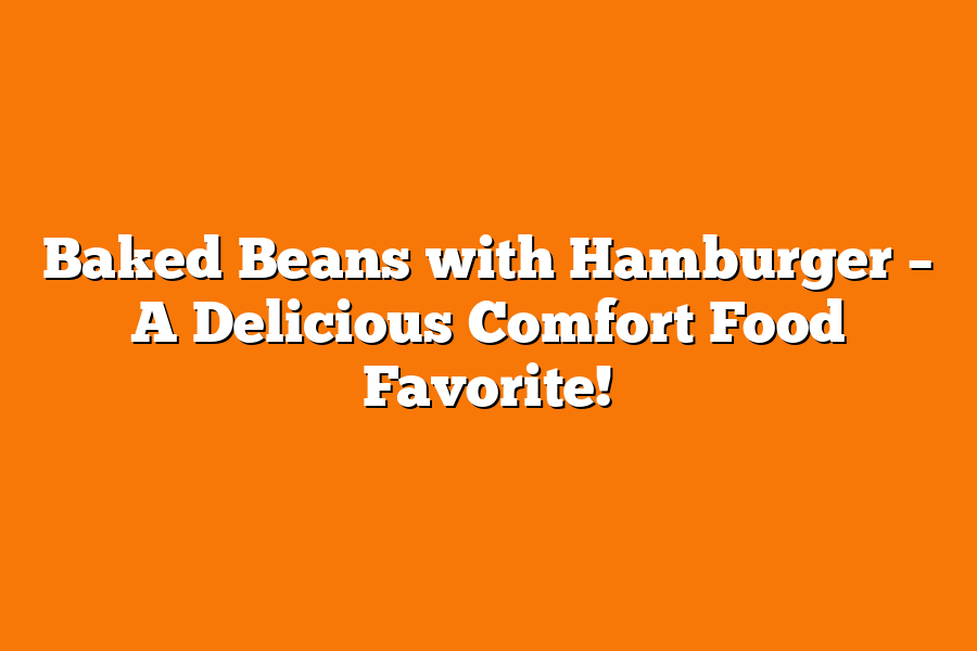 Baked Beans with Hamburger – A Delicious Comfort Food Favorite!