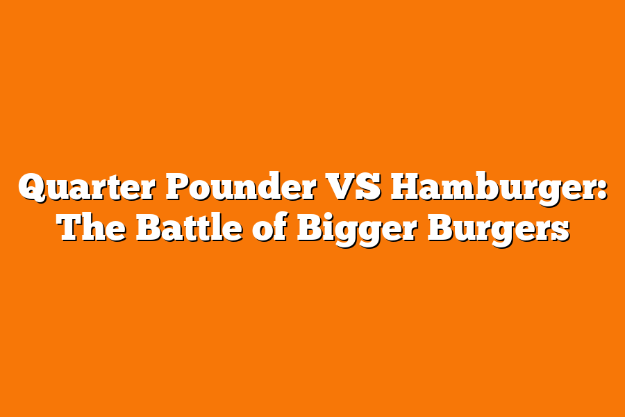 Quarter Pounder VS Hamburger: The Battle of Bigger Burgers